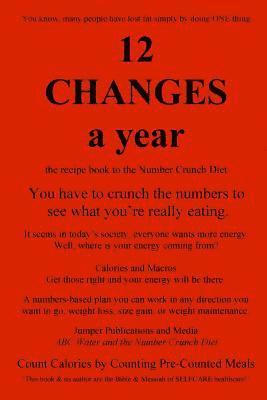 bokomslag 12 Changes A Year: the recipe book to the Number Crunch Diet - you have to crunch the numbers to see what you're really eating