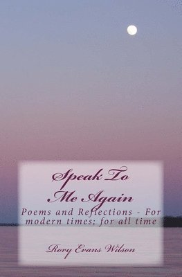 bokomslag Speak To Me Again: Poems and Reflections - For modern times; for all time