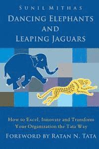 bokomslag Dancing Elephants and Leaping Jaguars: How to Excel, Innovate, and Transform Your Organization the Tata Way