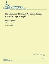 bokomslag The Consumer Financial Protection Bureau (CFPB): A Legal Analysis