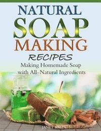 bokomslag Natural Soap-Making Recipes: Making Homemade Soap with All-Natural Ingredients