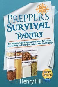 bokomslag Prepper's Survival Pantry: The Ultimate SHTF Preparedness Guide To Canning, Dehydrating And Emergency Water And Food Storage