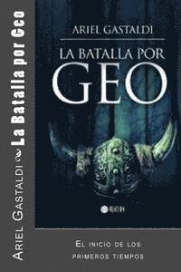 Ariel Marcelo Gastaldi - La Batalla por Geo: El inicio de los primeros tiempos, Häftad
