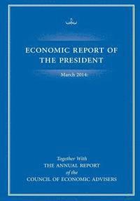 bokomslag Economic Report of the President March 2014: Together with The Annual Report of the Council of Economic Advisers