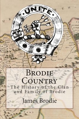 bokomslag Brodie Country: The History of the Clan and Family of Brodie