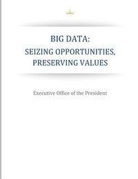 Executive Office of the President - Big Data: Seizing Opportunities, Preserving Values, Häftad