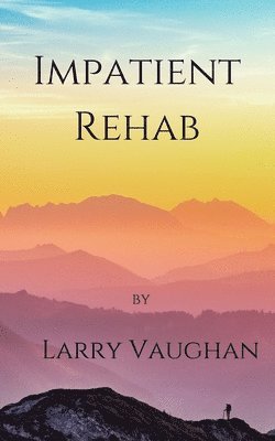 bokomslag Impatient Rehab: a short book on a long walk