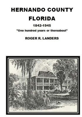 Roger R. Landers - Hernando County Florida: "One hundred years or thereabout", Häftad