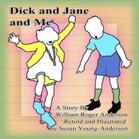 bokomslag Dick and Jane and Me: A Story by William Roger Anderson
