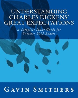 bokomslag Understanding Charles Dickens' Great Expectations: A Complete Study Guide for Summer 2015 Exams