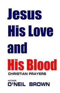 bokomslag Jesus His Love and His Blood: Christian Prayers