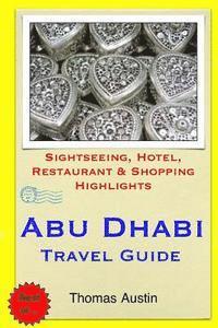 Thomas Austin - Abu Dhabi Travel Guide: Sightseeing, Hotel, Restaurant & Shopping Highlights, Häftad