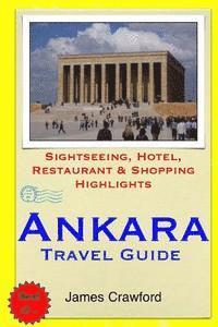 bokomslag Ankara Travel Guide: Sightseeing, Hotel, Restaurant & Shopping Highlights