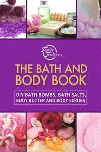 bokomslag The Bath and Body Book: DIY Bath Bombs, Bath Salts, Body Butter and Body Scrubs