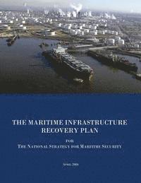 bokomslag THE MARITIME INFRASTRUCTURE RECOVERY PLAN for The National Strategy for Maritime Security: April 2006