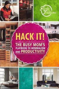 bokomslag Hack it!: The Busy Mom's Playbook to Minimalism and Productivity