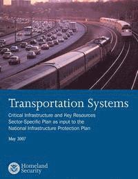 bokomslag Transportation Systems: Critical Infrastructure and Key Resources Sector-Specific Plan as input to the National Infrastructure Protection Plan