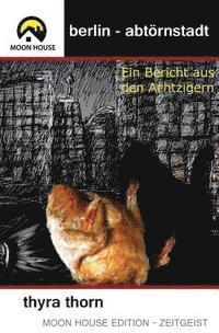 bokomslag Berlin - Abtörnstadt: Ein Bericht aus den Achtzigern