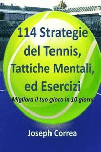 bokomslag 114 Strategie del Tennis, Tattiche Mentali, ed Esercizi: Migliora il tuo gioco in 10 giorni