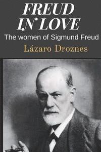bokomslag Freud in love: The women of Sigmund Freud