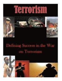 Defining Success in the War on Terrorism 1