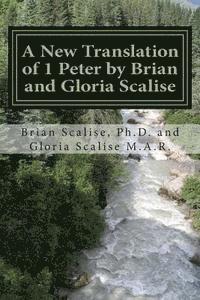 bokomslag A New Translation of 1 Peter by Brian and Gloria Scalise: with partial Commentary