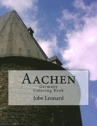 Jobe David Leonard - Aachen, Germany Coloring Book: Color Your Way Through the Streets of Historic Aachen Germany, Häftad