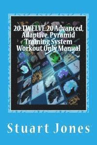 bokomslag 20: TWELVE:20 Advanced, Adaptive, Pyramid Training System Workout Only Manual