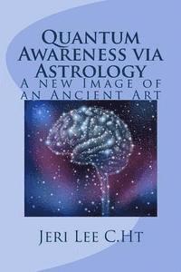 Quantum Awareness via Astrology: A New Image of an Ancient Art