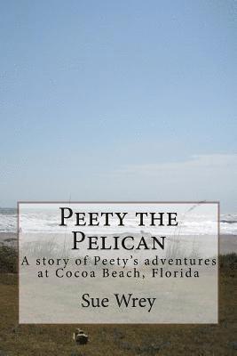 Peety the Pelican: Children's book about Pelicans at Cocoa Beach, Florida 1