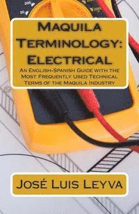 bokomslag Maquila Terminology: Electrical: An English-Spanish Guide with the Most Frequently Used Technical Terms of the Maquila Industry