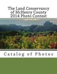 bokomslag The Land Conservancy of McHenry County 2014 Photo Contest: Catalog of Photos