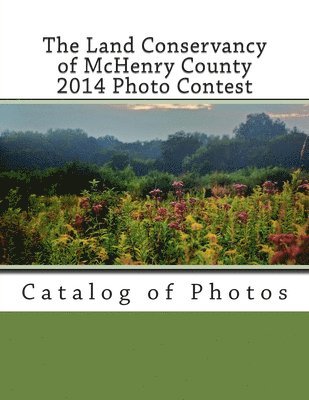 Lisa Haderlein - The Land Conservancy of McHenry County 2014 Photo Contest: Catalog of Photos, Häftad