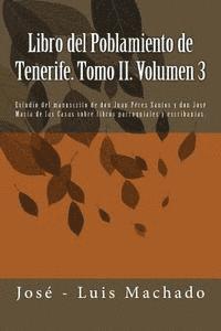 bokomslag Libro del Poblamiento de Tenerife. Tomo II. Volumen 3: Estudio del Manuscrito de Don Juan Pérez Santos Y Don José María de Las Casas Sobre Libros Parr