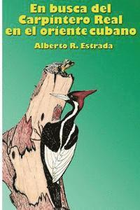 bokomslag En busca del Carpintero Real en el oriente cubano