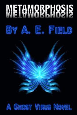 A. E. Field - Metamorphosis: A Ghost Virus Novel, Häftad