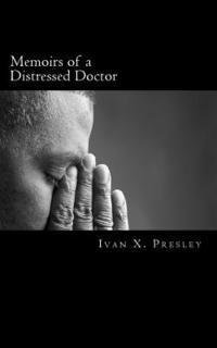 Ivan X. Presley - Memoirs of a Distressed Doctor, Häftad