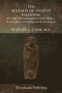 Stanley A. Cook M. a. - The Religion of Ancient Palestine In The Second Millennium B.C.: In the Light of Archæology and the Inscriptions, Häftad