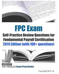 bokomslag FPC Exam Self-Practice Review Questions for Fundamental Payroll Certification: 2014 Edition (with 100+ questions)