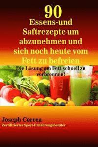 bokomslag 90 Essens- und Saftrezepte um abzunehmen und sich noch heute vom Fett zu befreie: Die Losung um Fett schnell zu verbrennen!