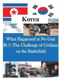 bokomslag What Happened at No Gun Ri ?: The Challenge of Civilians on the Battlefield