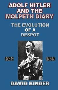bokomslag Adolf Hitler And The Molpeth Diary: The Evolution Of A Despot 1932-1939
