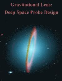 Air Force Institute of Technology - Gravitational Lens: Deep Space Probe Design, Häftad