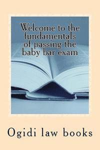 Welcome to the fundamentals of passing the baby bar exam: Pre exam study for an increasingly tough exam 1