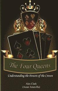 bokomslag The Four Queens: Understanding the Powers of the Crown