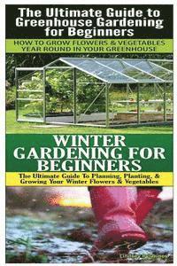 Lindsey Pylarinos - The Ultimate Guide to Greenhouse Gardening for Beginners & Winter Gardening For Beginners, Häftad