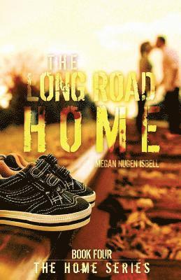 The Long Road Home (The Home Series: Book Four) 1