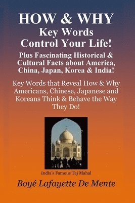 Boye Lafayette De Mente - How & Why Key Words Control Your Life!: Plus Fascinating Historical & Cultural Facts About China, Japan, Korea & India!, Häftad