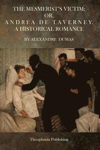 bokomslag The Mesmerist's Victim; Or, Andrea De Taverney.: A Historical Romance