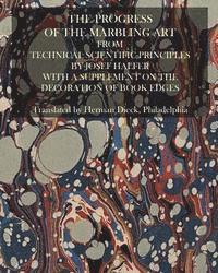 bokomslag The Progress Of The Marbling Art From Technical Scientific Principles: With A Supplement On The Decoration Of Book Edges